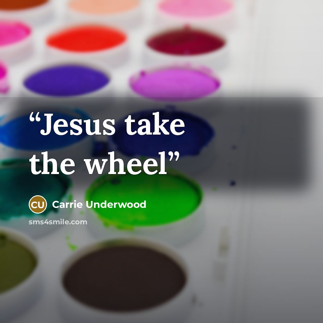 “Jesus take the wheel” quote by Carrie Underwood