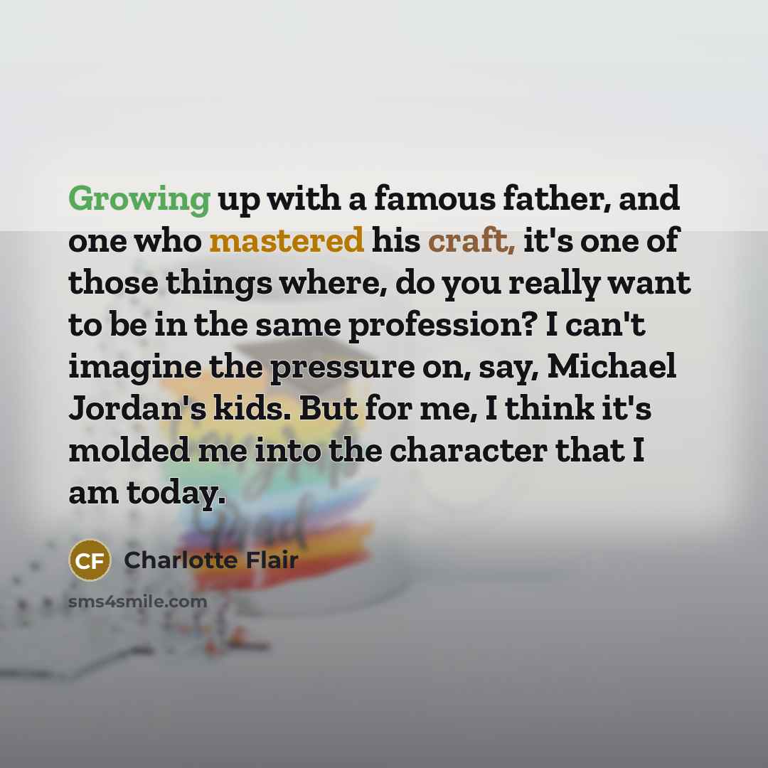 “Growing up with a famous father, and one who mastered…” quote by Charlotte Flair