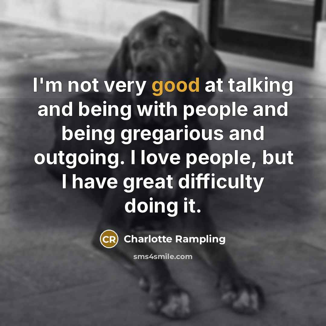 “I'm not very good at talking and being with people…” quote by Charlotte Rampling
