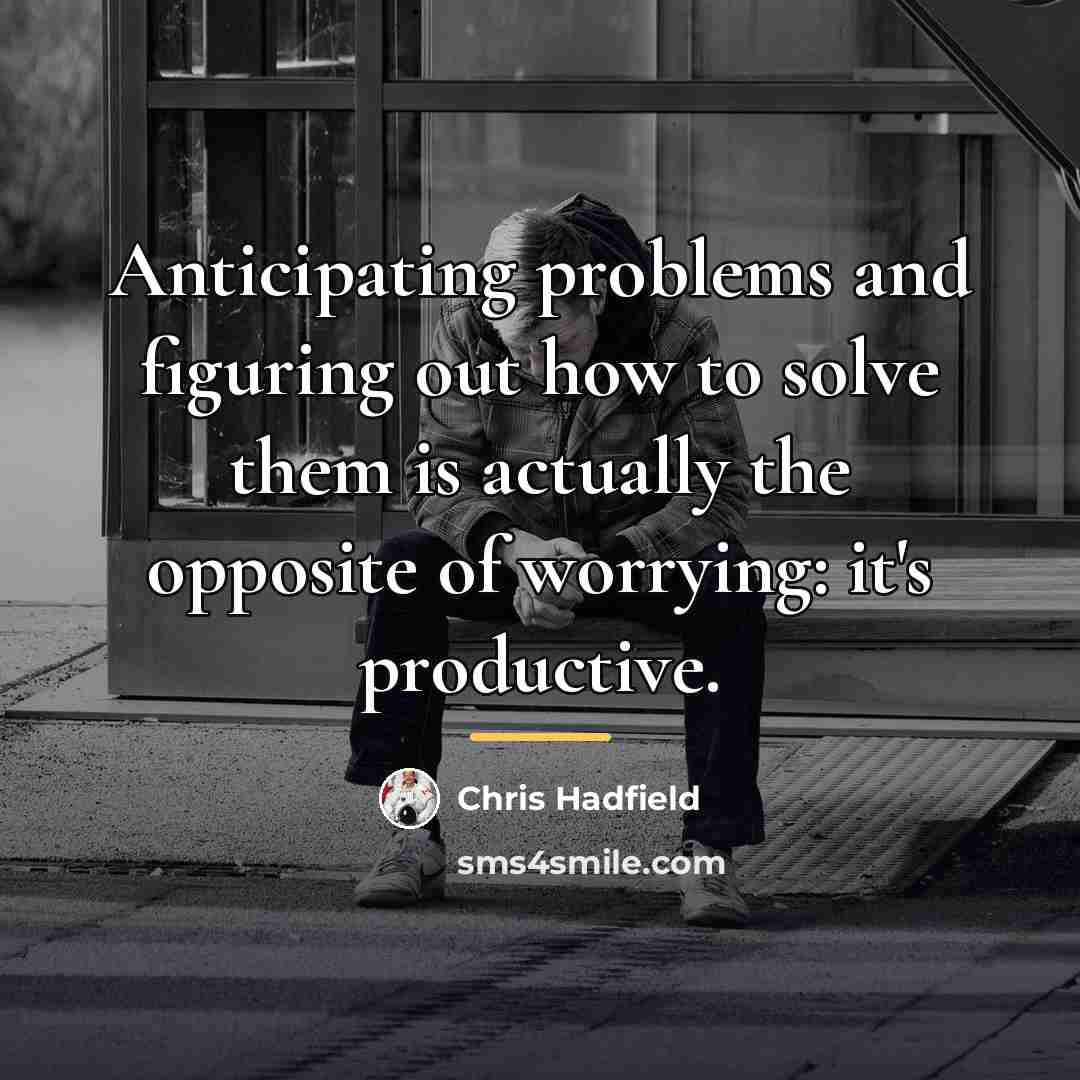 “Anticipating problems and figuring out how to solve them is…” quote by Chris Hadfield