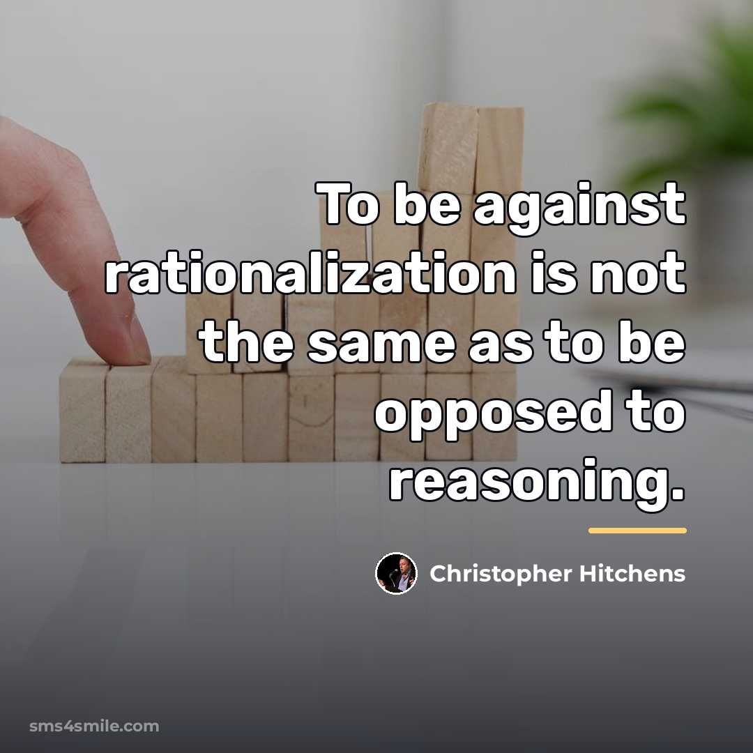 “To be against rationalization is not the same as to…” quote by Christopher Hitchens