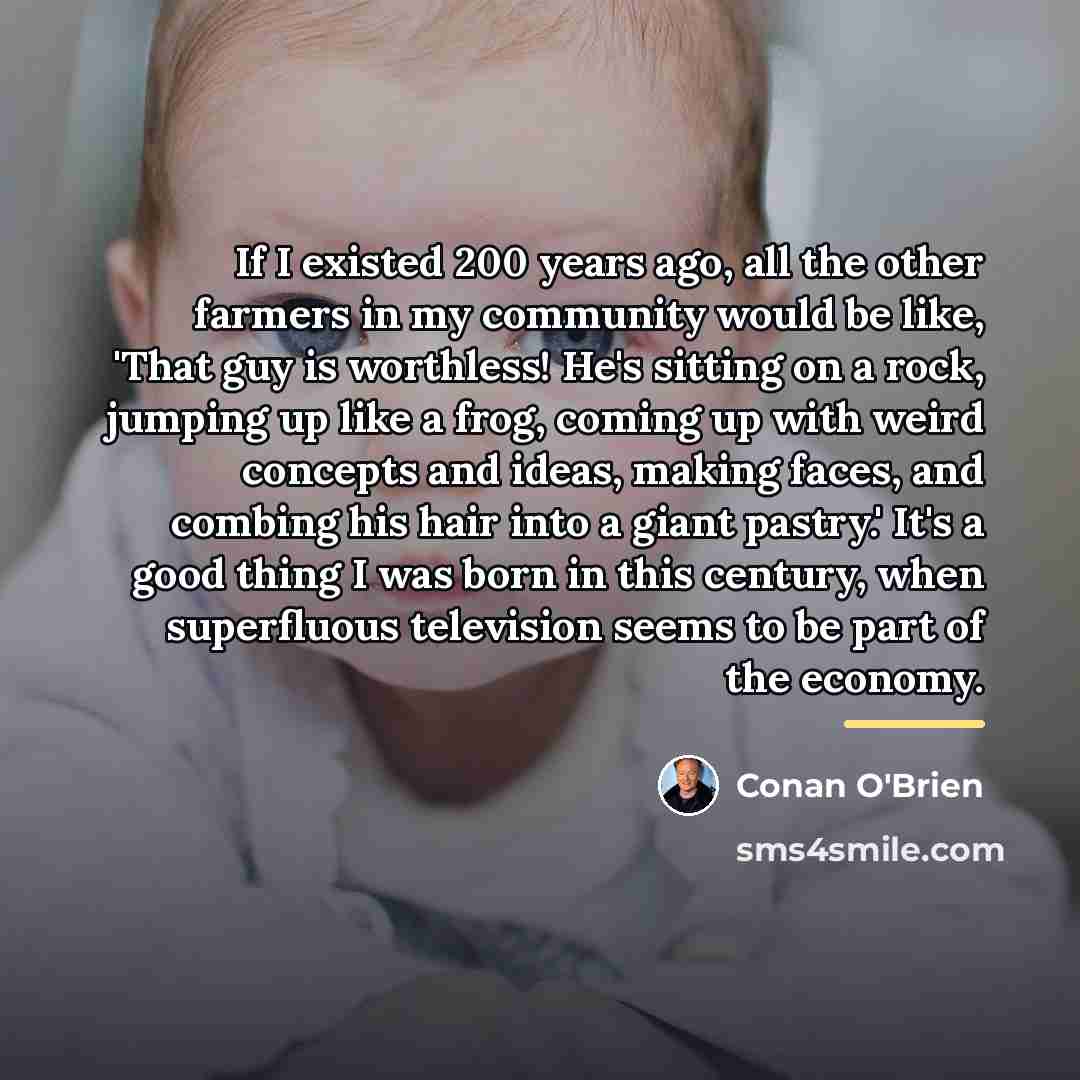 “If I existed 200 years ago, all the other farmers…” quote by Conan O'Brien