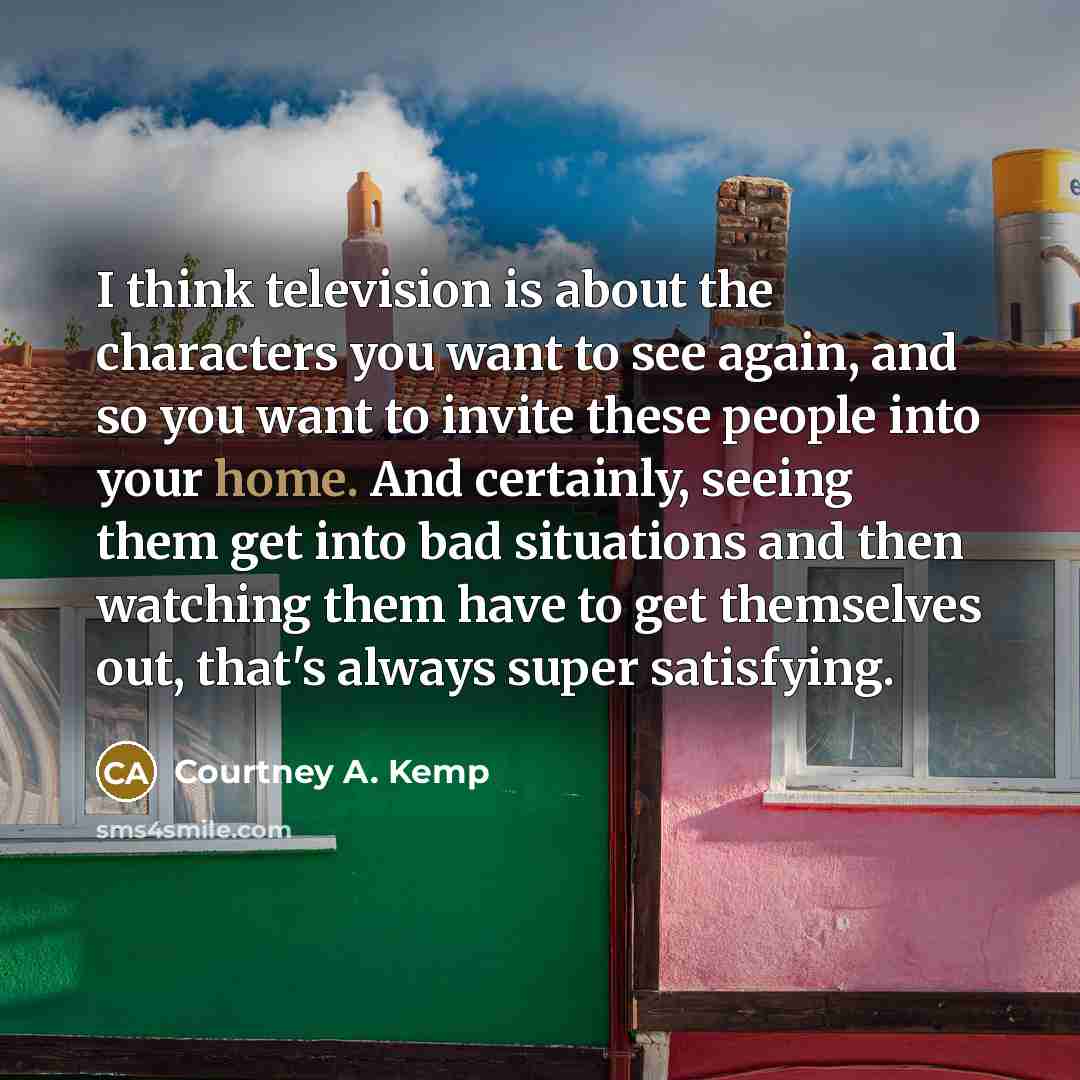 “I think television is about the characters you want to…” quote by Courtney A. Kemp