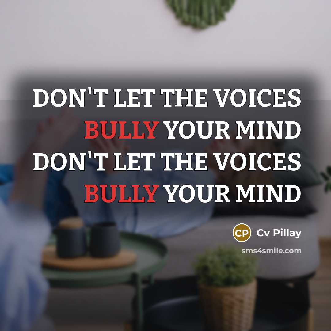 “DON'T LET THE VOICES BULLY YOUR MIND DON'T LET THE…” quote by Cv Pillay