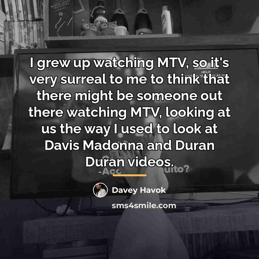 “I grew up watching MTV, so it's very surreal to…” quote by Davey Havok