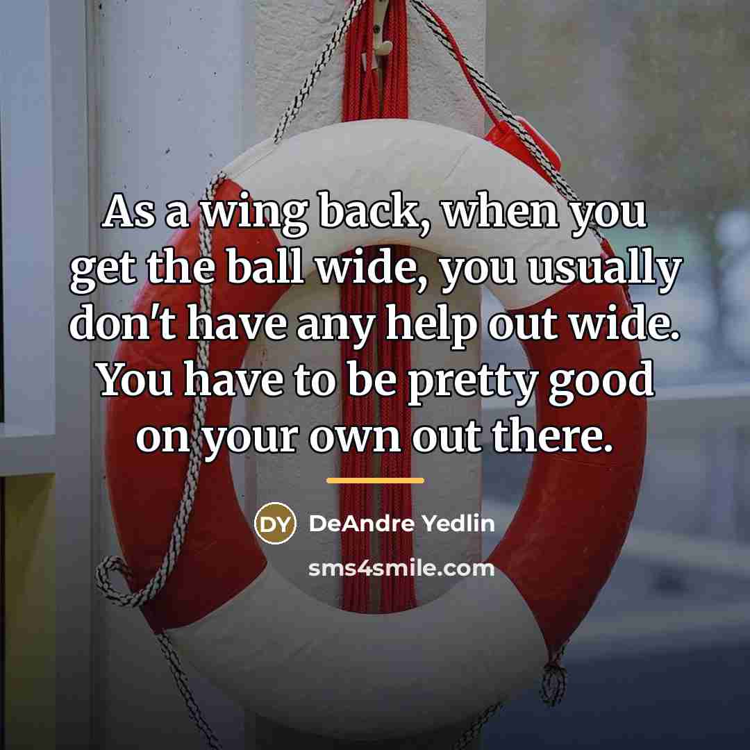 “As a wing back, when you get the ball wide,…” quote by DeAndre Yedlin