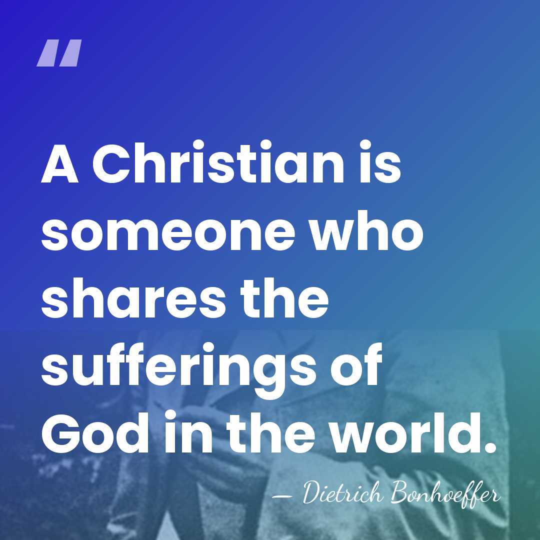 A Christian is someone who shares the sufferings of God in the&hellip; - Dietrich Bonhoeffer