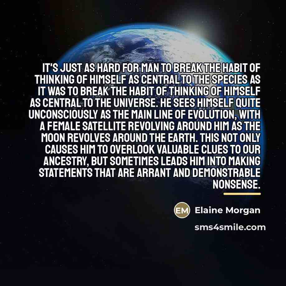 “It's just as hard for man to break the habit…” quote by Elaine Morgan