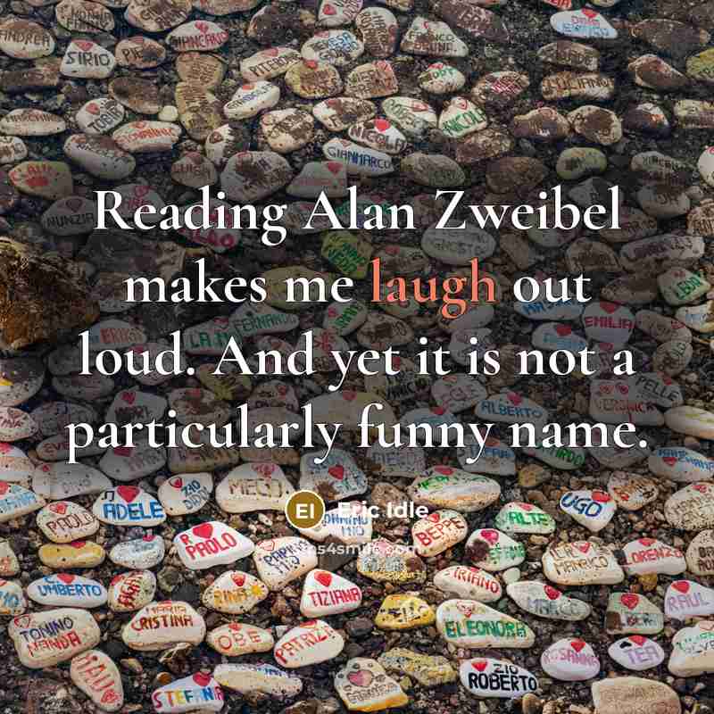 “Reading Alan Zweibel makes me laugh out loud. And yet…” quote by Eric Idle