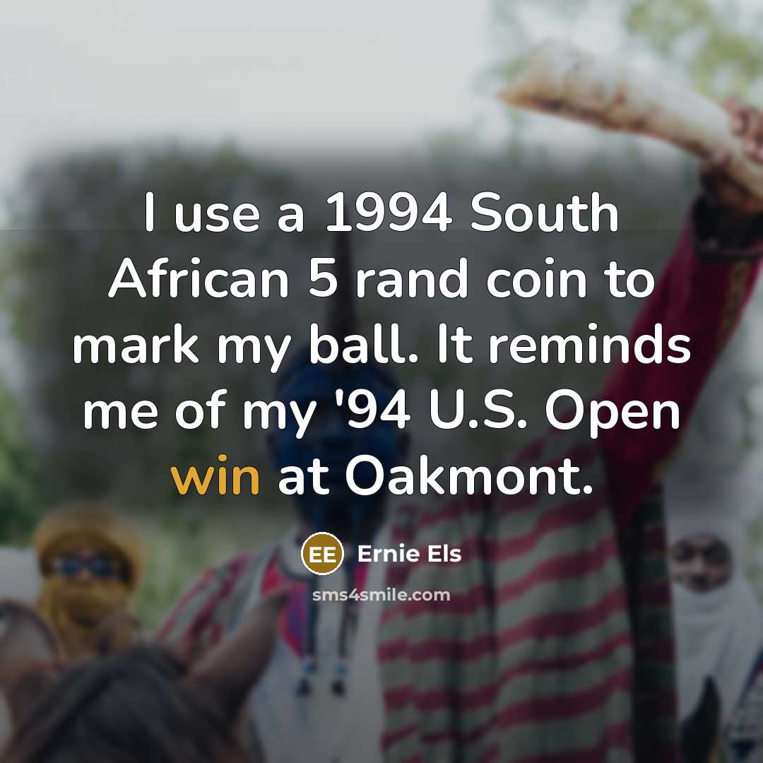 “I use a 1994 South African 5 rand coin to…” quote by Ernie Els