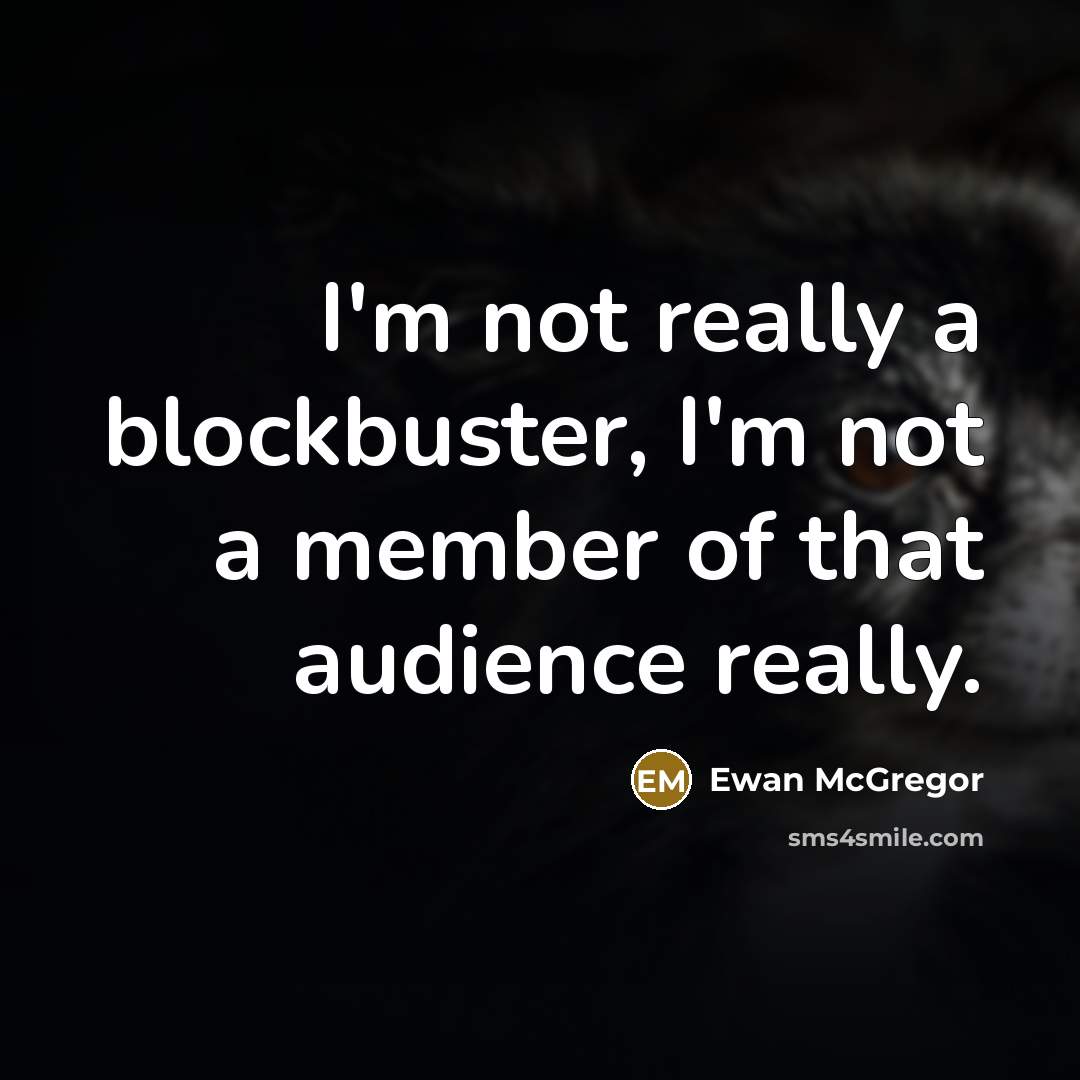 “I'm not really a blockbuster, I'm not a member of…” quote by Ewan McGregor