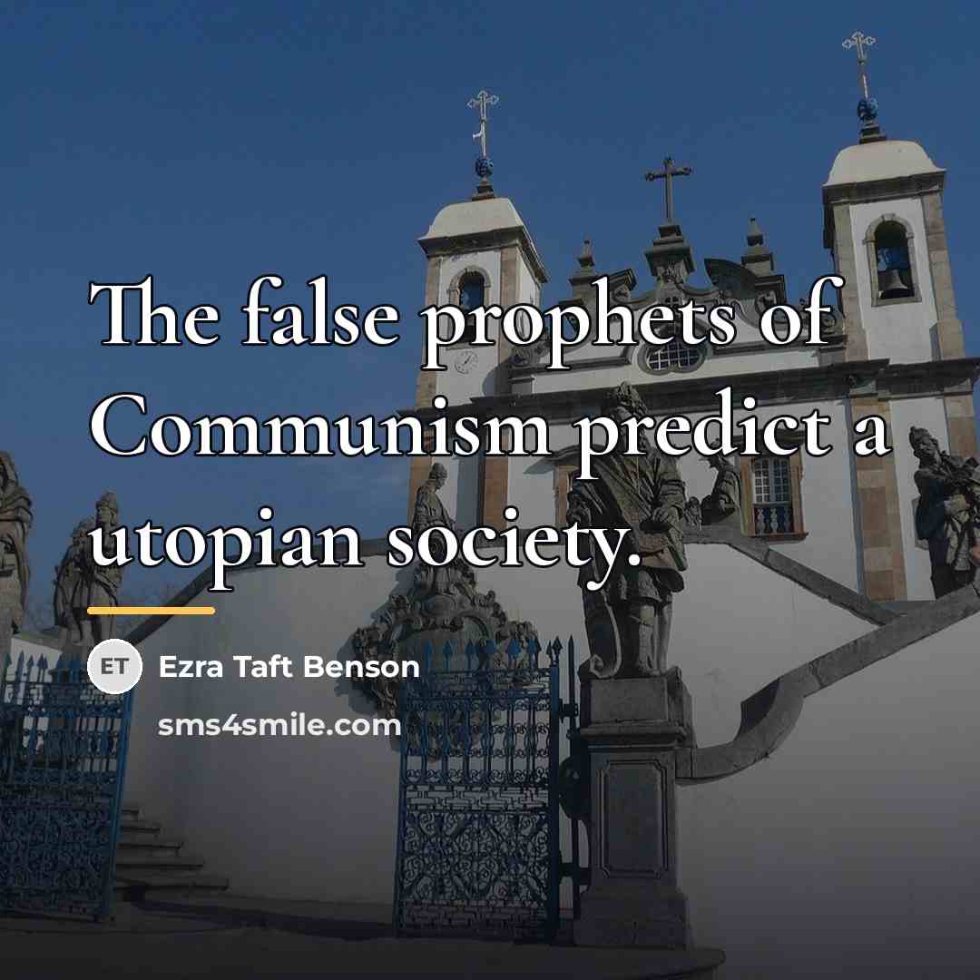 “The false prophets of Communism predict a utopian society.…” quote by Ezra Taft Benson