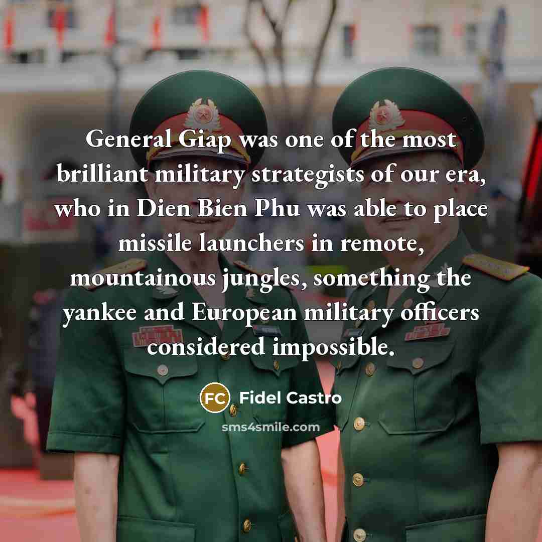 “General Giap was one of the most brilliant military strategists…” quote by Fidel Castro