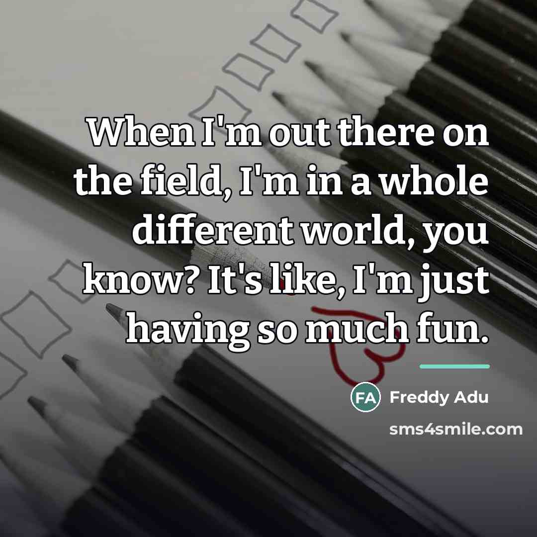 “When I'm out there on the field, I'm in a…” quote by Freddy Adu
