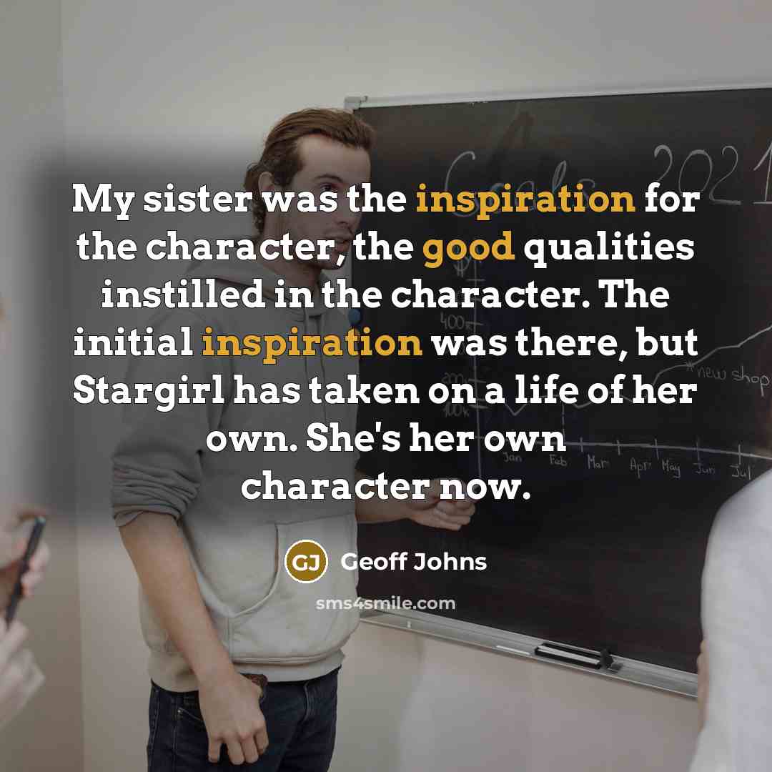 “My sister was the inspiration for the character, the good…” quote by Geoff Johns