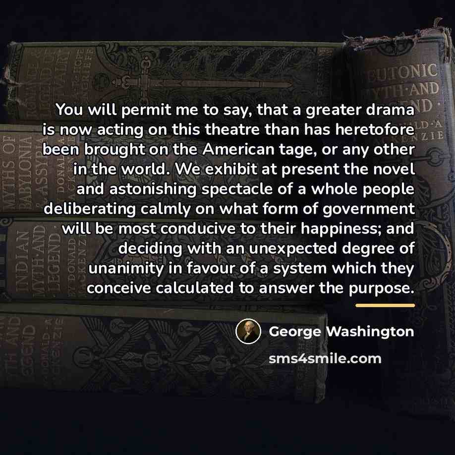 “You will permit me to say, that a greater drama…” quote by George Washington