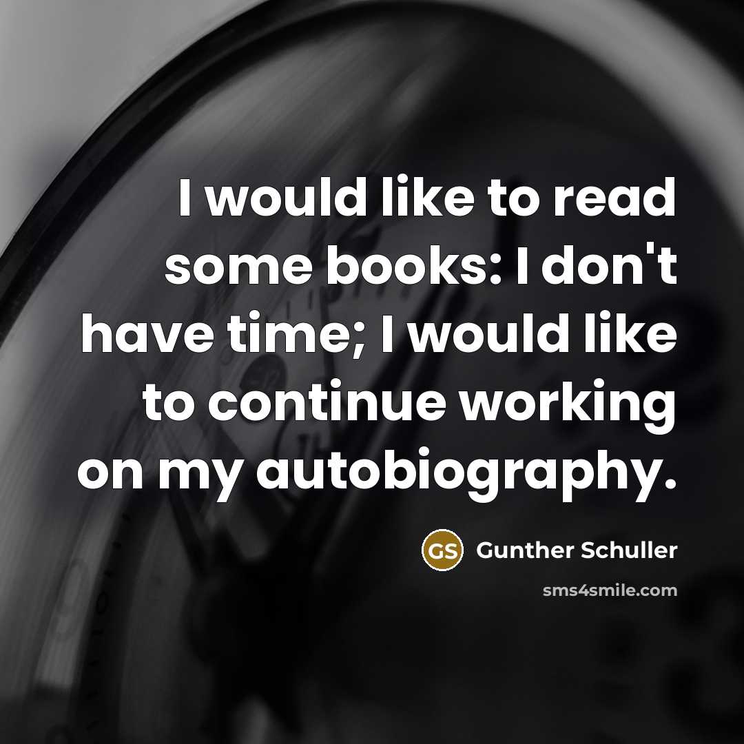“I would like to read some books: I don't have…” quote by Gunther Schuller