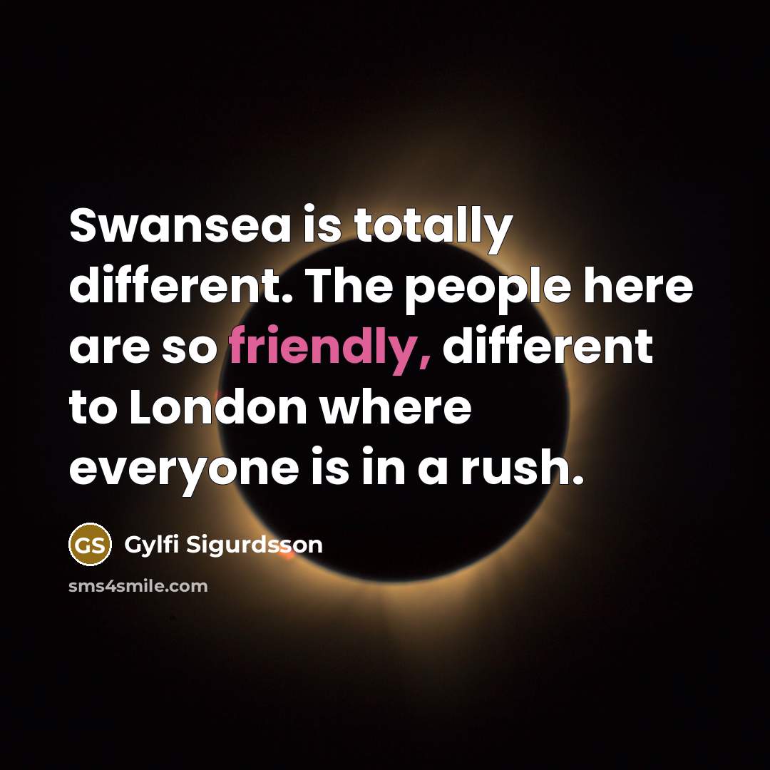 “Swansea is totally different. The people here are so friendly,…” quote by Gylfi Sigurdsson