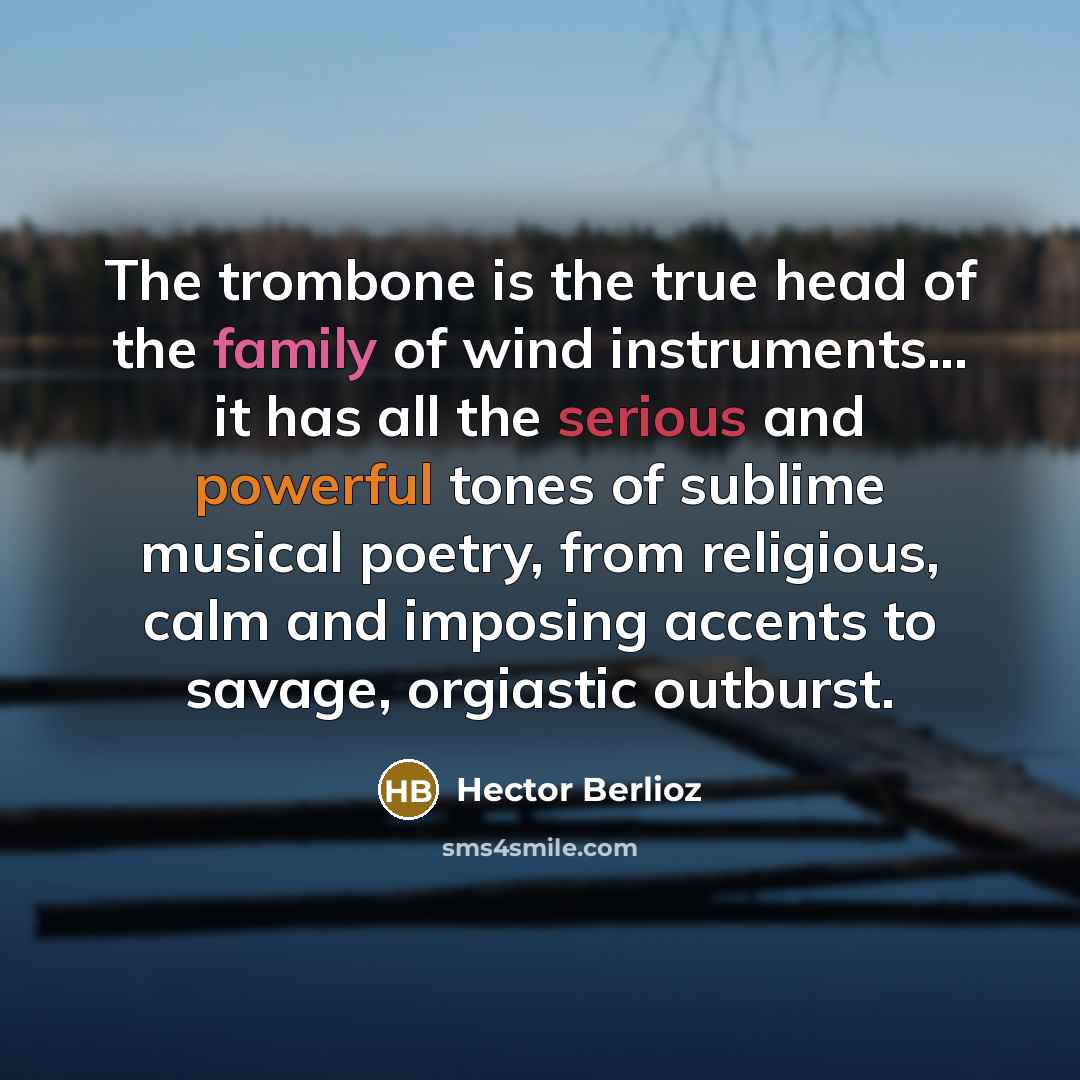 “The trombone is the true head of the family of…” quote by Hector Berlioz