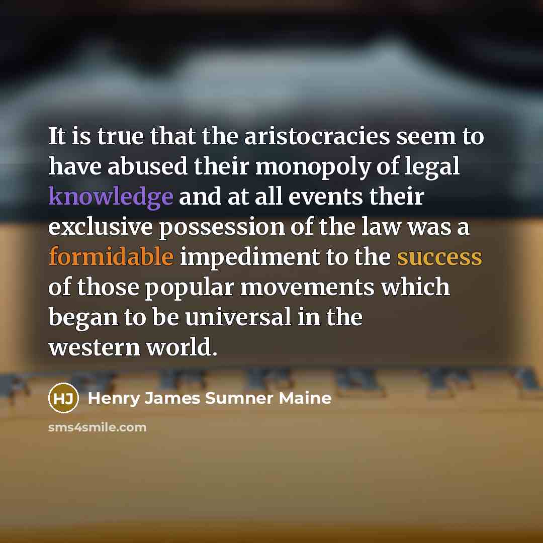 “It is true that the aristocracies seem to have abused…” quote by Henry James Sumner Maine
