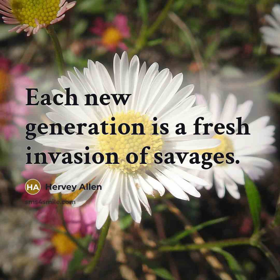 “Each new generation is a fresh invasion of savages.…” quote by Hervey Allen