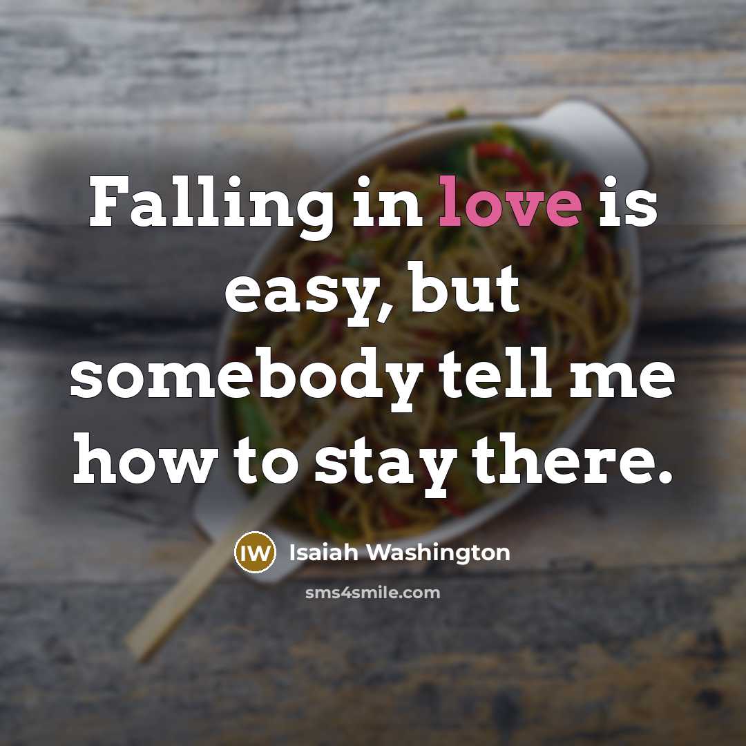 “Falling in love is easy, but somebody tell me how…” quote by Isaiah Washington
