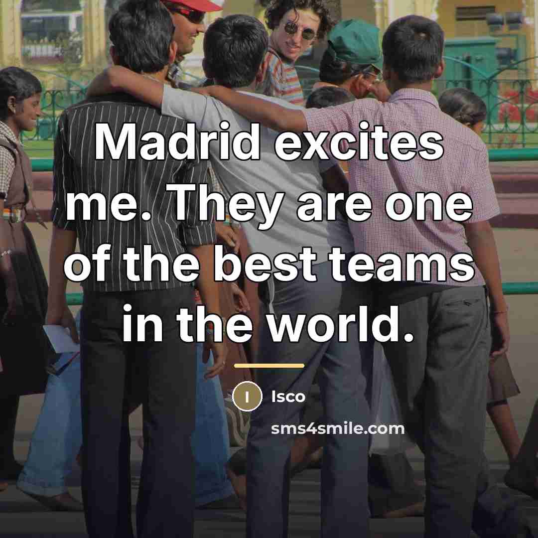 “Madrid excites me. They are one of the best teams…” quote by Isco