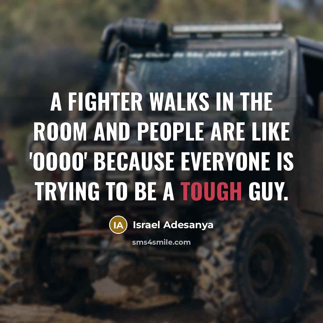“A fighter walks in the room and people are like…” quote by Israel Adesanya