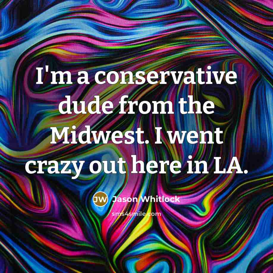 “I'm a conservative dude from the Midwest. I went crazy…” quote by Jason Whitlock