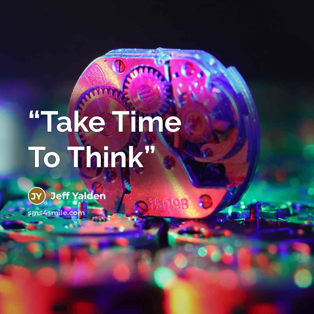 “Take Time To Think” quote by Jeff Yalden