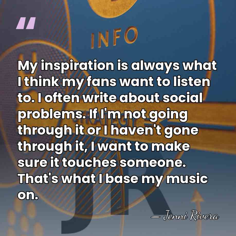 My inspiration is always what I think my fans want to listen&hellip; - Jenni Rivera
