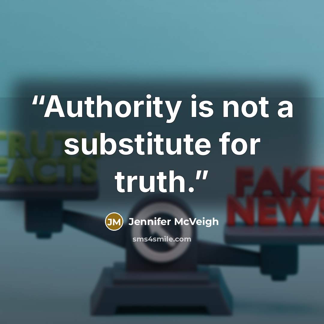 “Authority is not a substitute for truth.” quote by Jennifer McVeigh