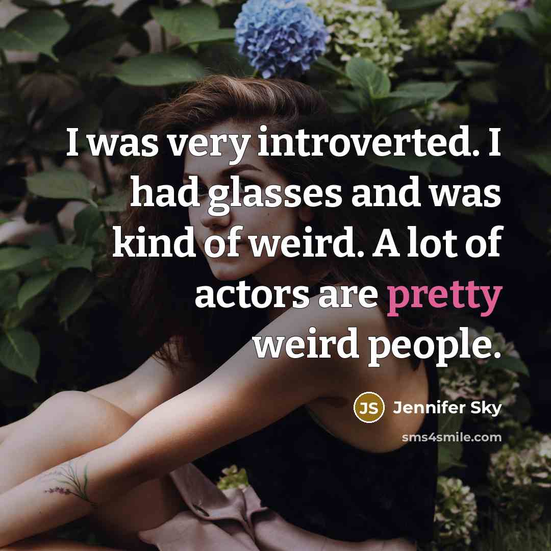 “I was very introverted. I had glasses and was kind…” quote by Jennifer Sky