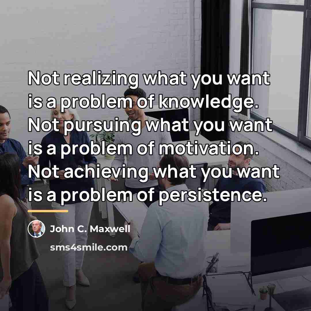 “Not realizing what you want is a problem of knowledge.…” quote by John C. Maxwell