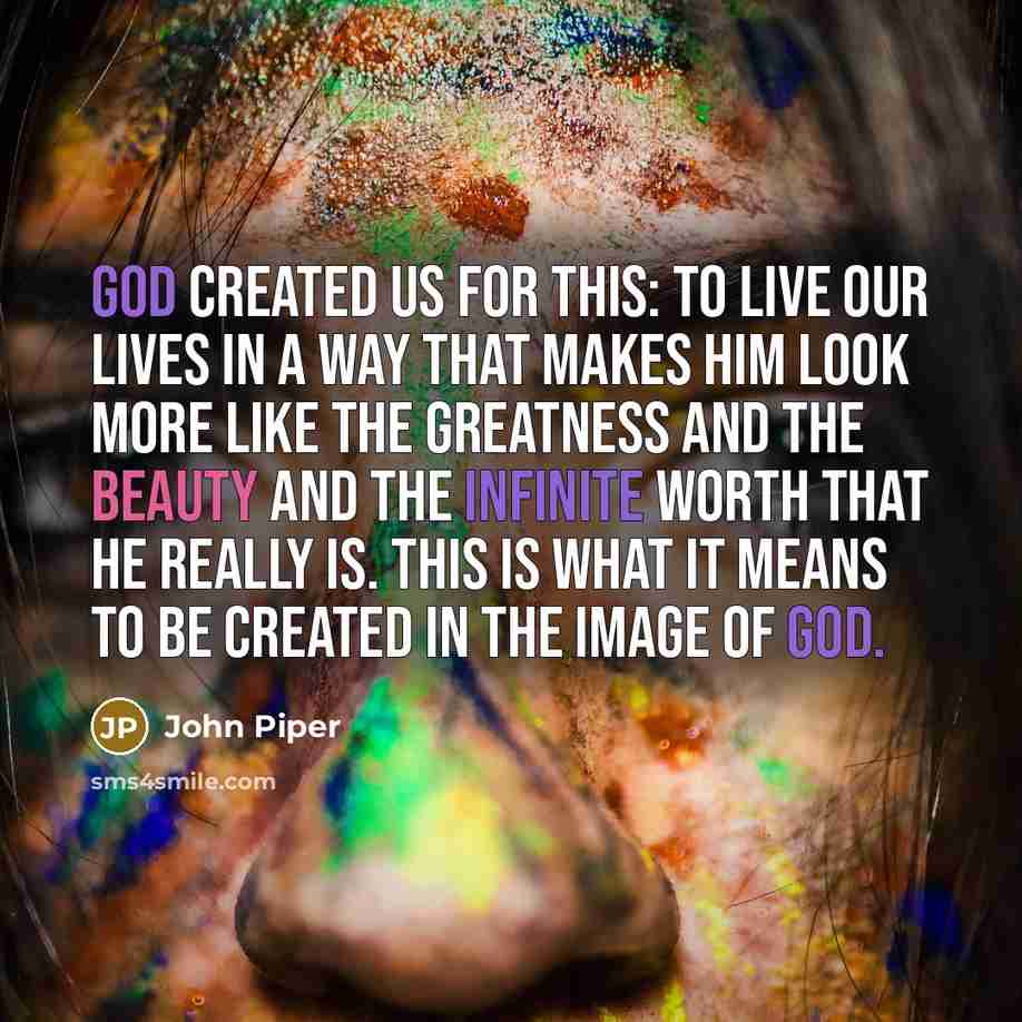 “God created us for this: to live our lives in…” quote by John Piper