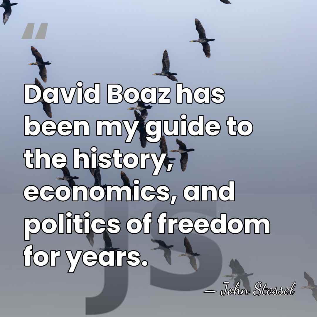David Boaz has been my guide to the history, economics, and politics&hellip; - John Stossel