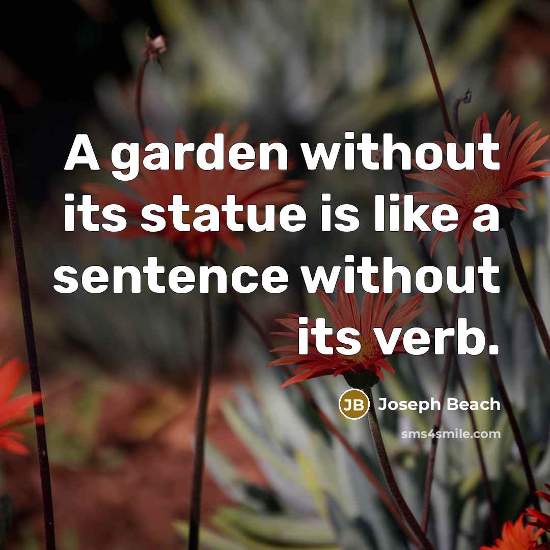 “A garden without its statue is like a sentence without…” quote by Joseph Beach