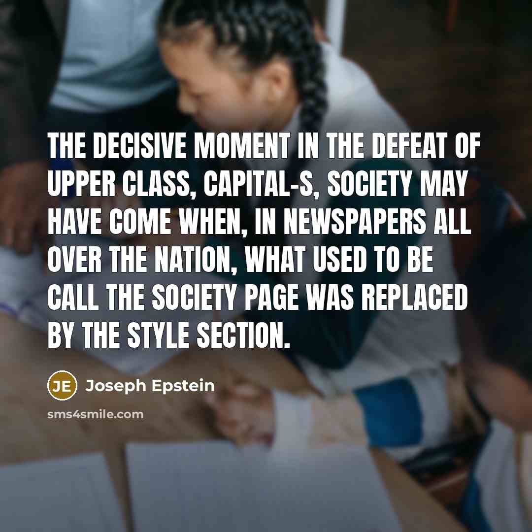 “The decisive moment in the defeat of upper class, capital-S,…” quote by Joseph Epstein