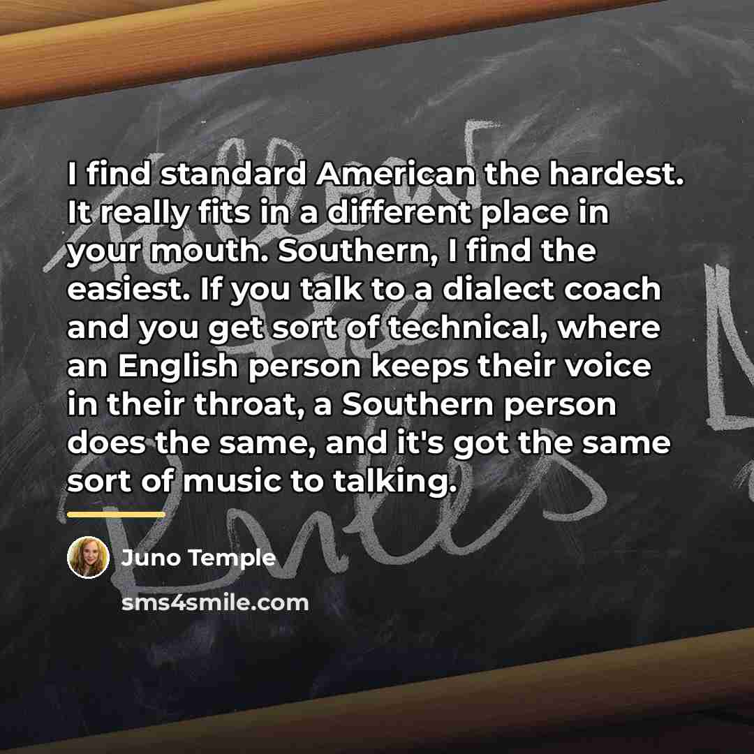 “I find standard American the hardest. It really fits in…” quote by Juno Temple