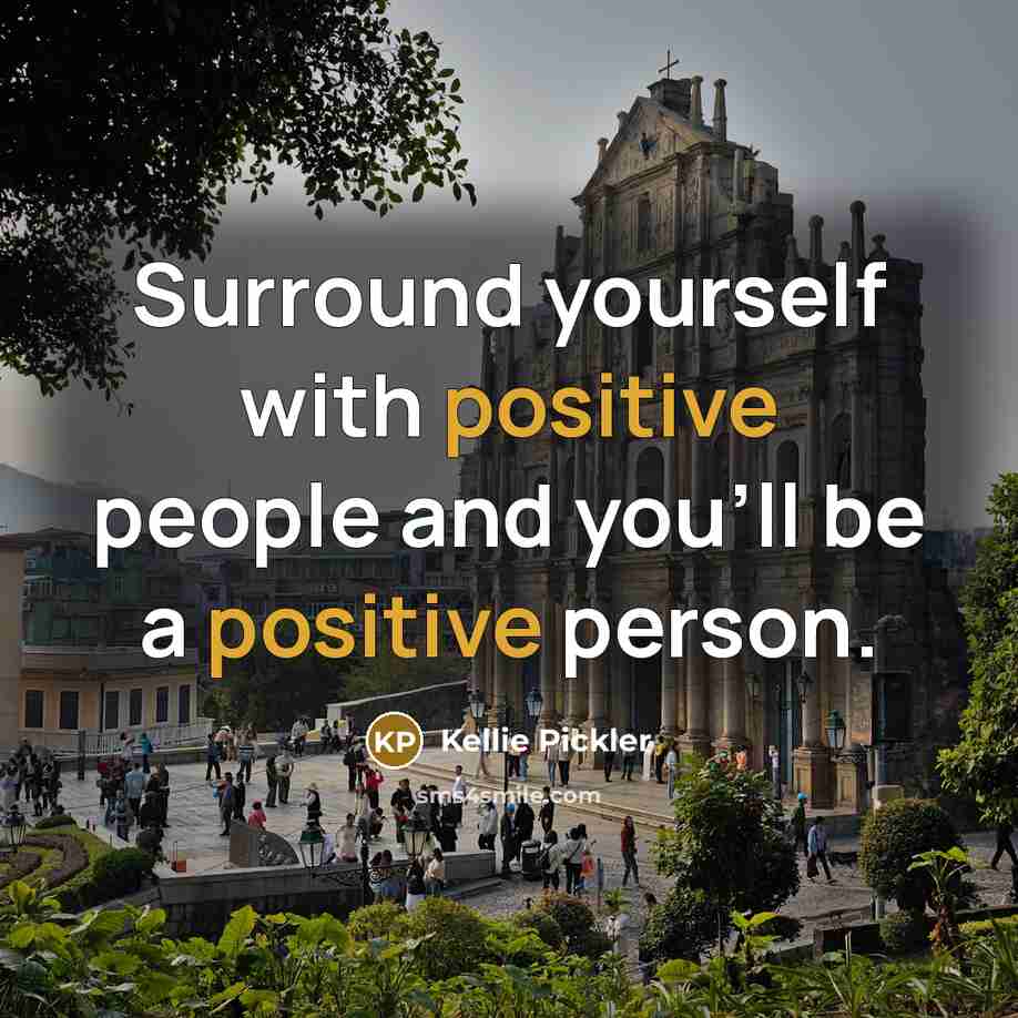 “Surround yourself with positive people and you'll be a positive…” quote by Kellie Pickler