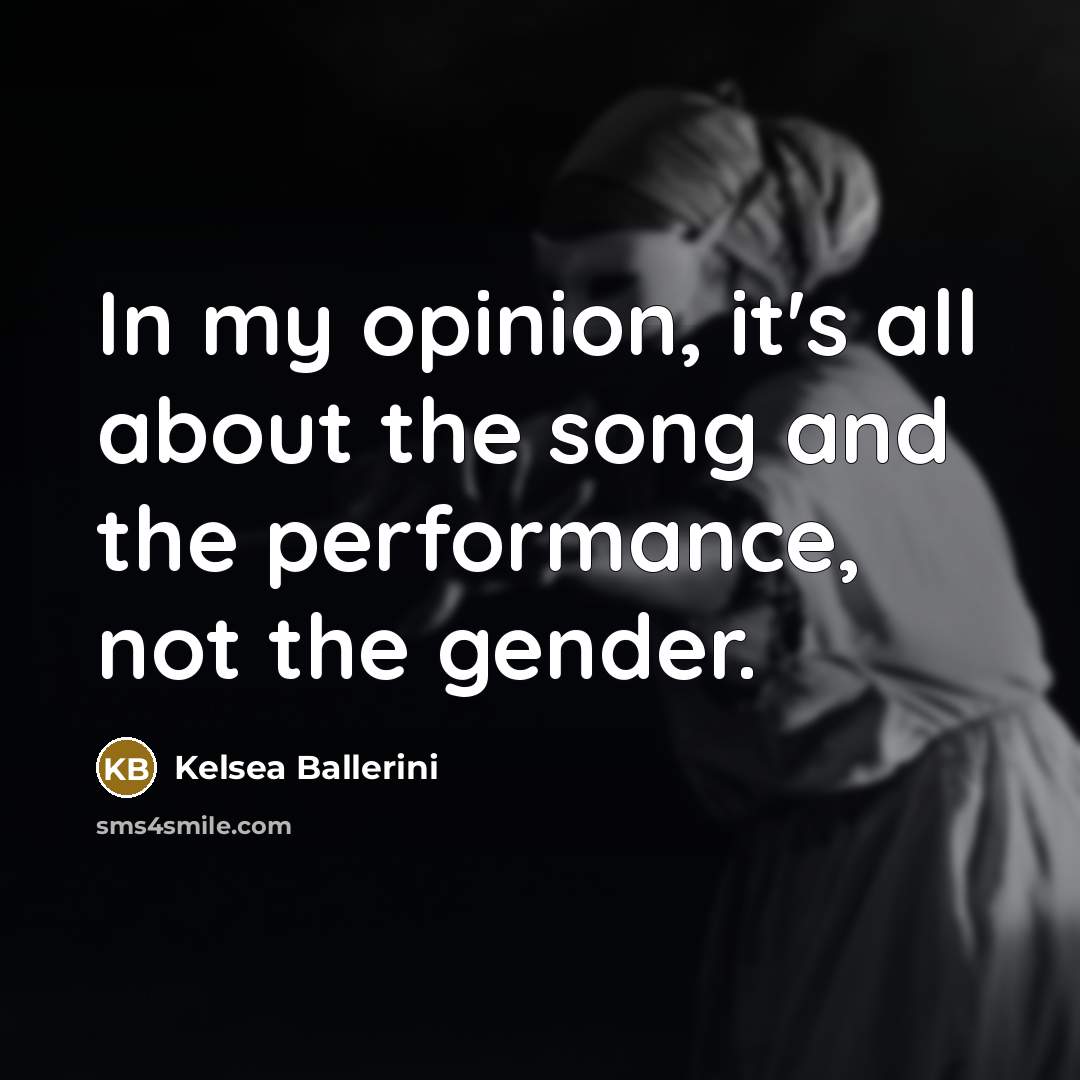 “In my opinion, it's all about the song and the…” quote by Kelsea Ballerini