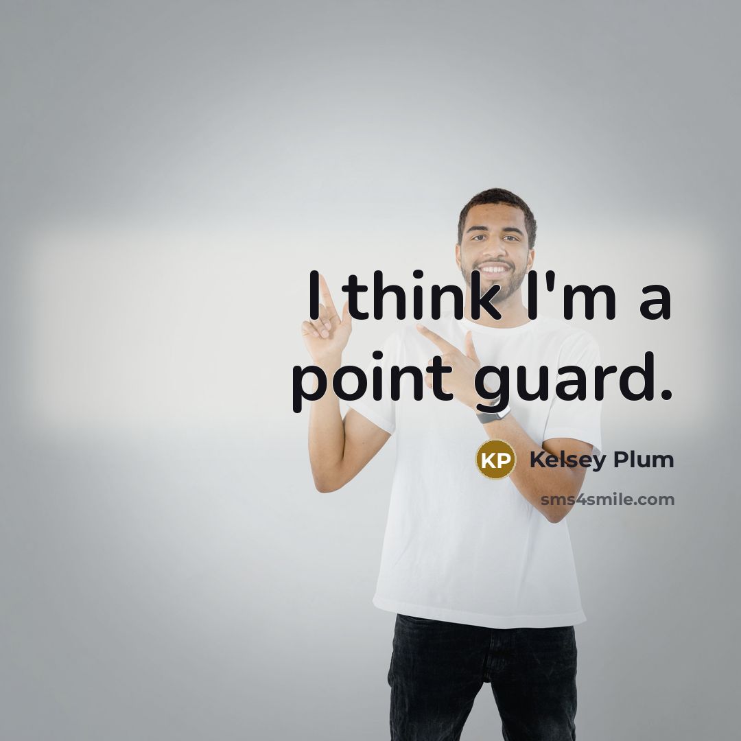 “I think I'm a point guard.” quote by Kelsey Plum