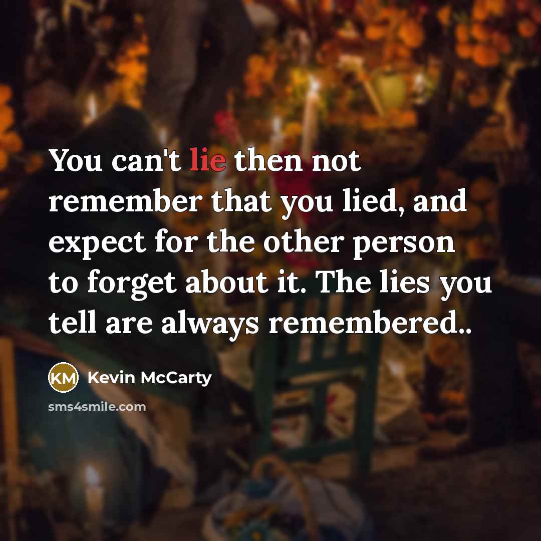 “You can't lie then not remember that you lied, and…” quote by Kevin McCarty