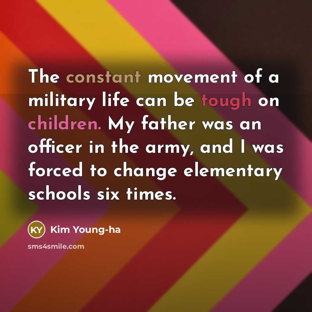 “The constant movement of a military life can be tough…” quote by Kim Young-ha