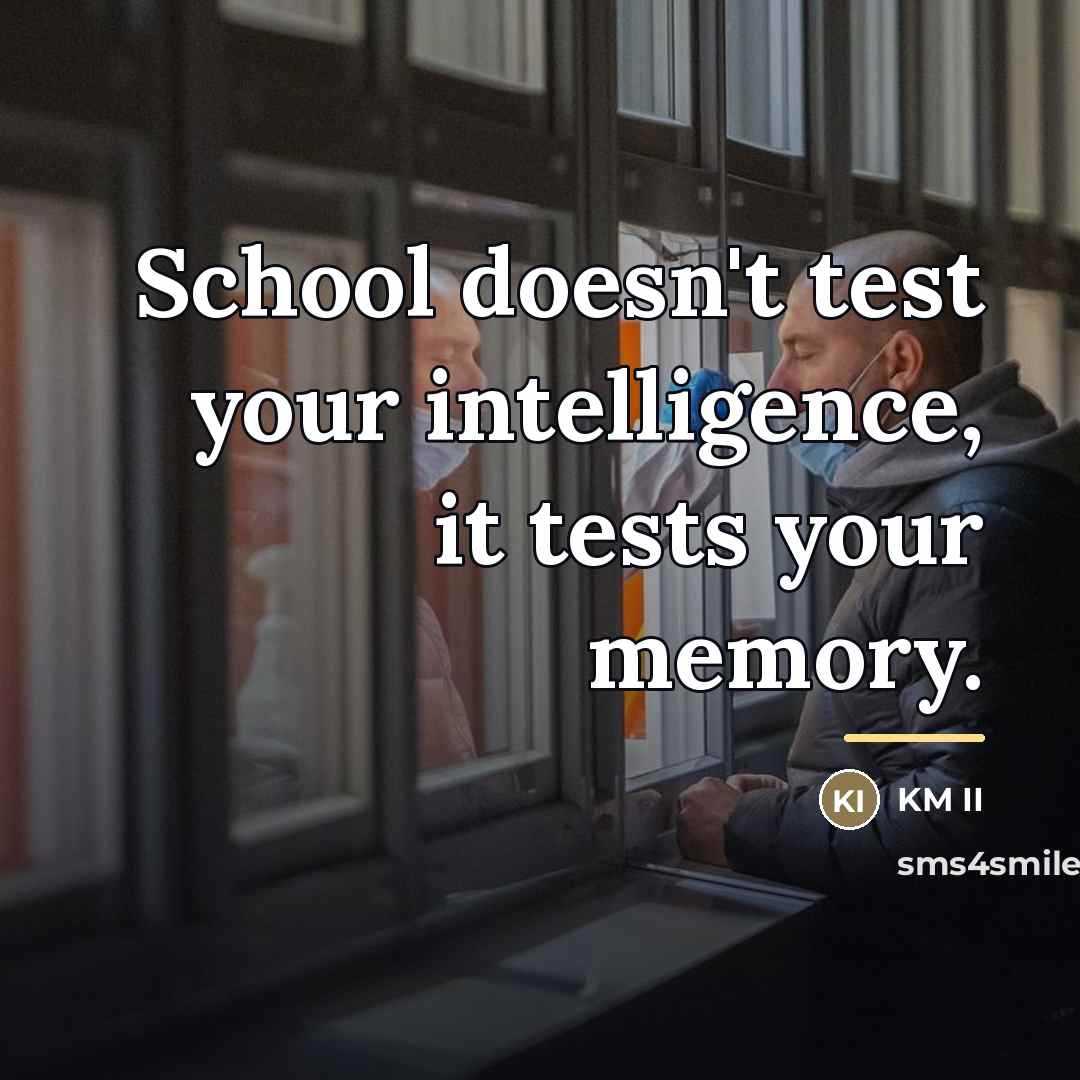 “School doesn't test your intelligence, it tests your memory.…” quote by KM II