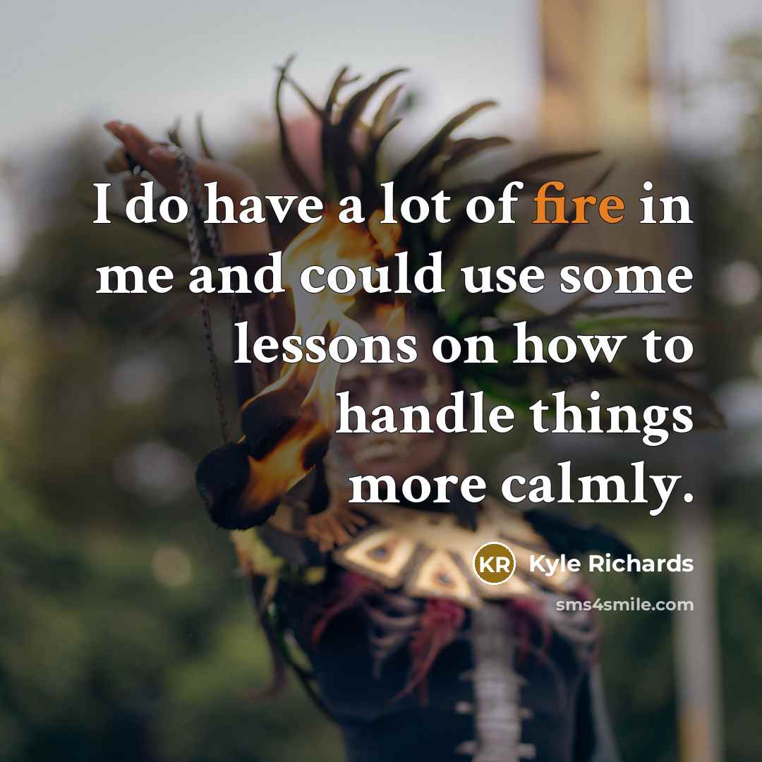 “I do have a lot of fire in me and…” quote by Kyle Richards