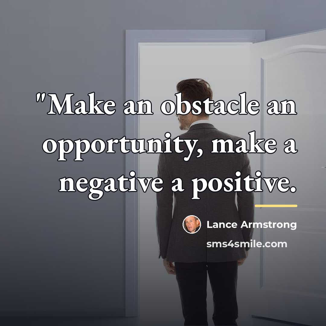 “"Make an obstacle an opportunity, make a negative a positive.…” quote by Lance Armstrong
