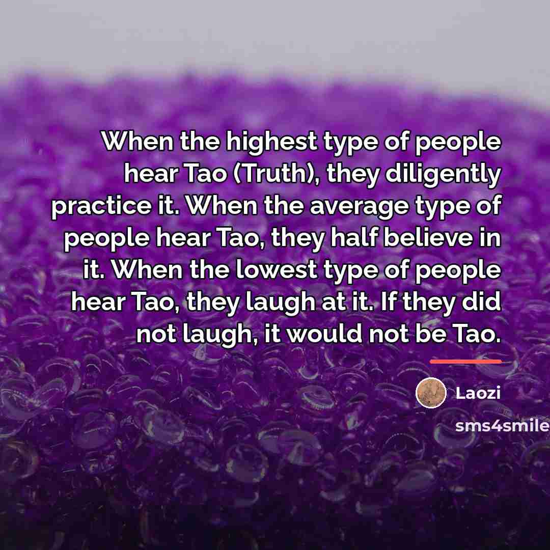“When the highest type of people hear Tao (Truth), they…” quote by Laozi