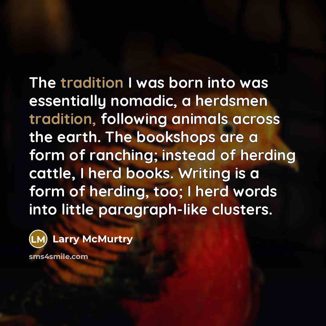 “The tradition I was born into was essentially nomadic, a…” quote by Larry McMurtry