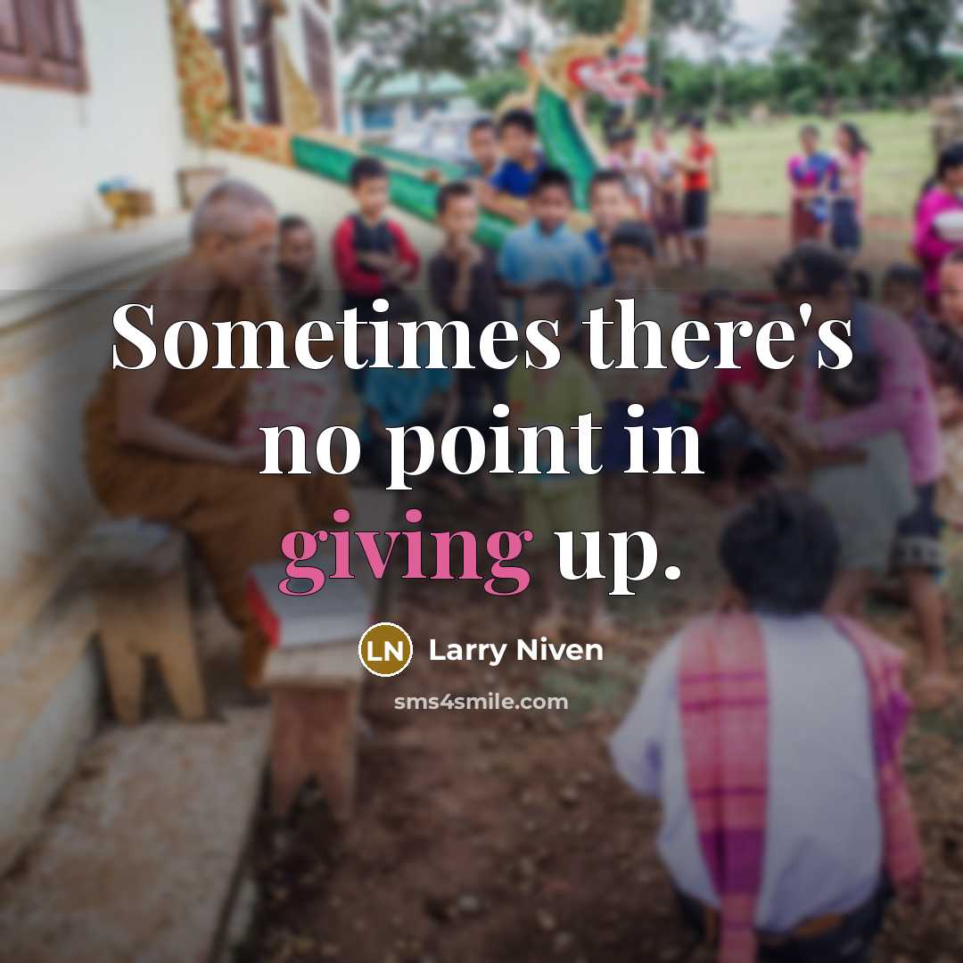“Sometimes there's no point in giving up.…” quote by Larry Niven